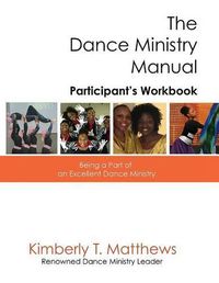 Cover image for The Dance Ministry Manual - Participant's Workbook: Being a Part of an Excellent Dance Ministry