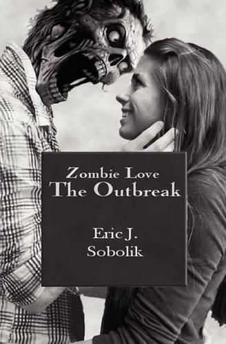 Cover image for Zombie Love: The Outbreak: Book One of The Zombie Love Series