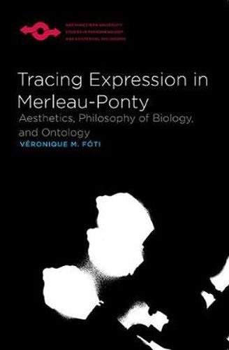 Tracing Expression in Merleau-Ponty: Aesthetics, Philosophy of Biology and Ontology