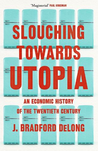 Cover image for Slouching Towards Utopia: An Economic History of the Twentieth Century