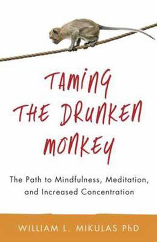 Cover image for Taming the Drunken Monkey: The Path to Mindfulness, Meditation, and Increased Concentration