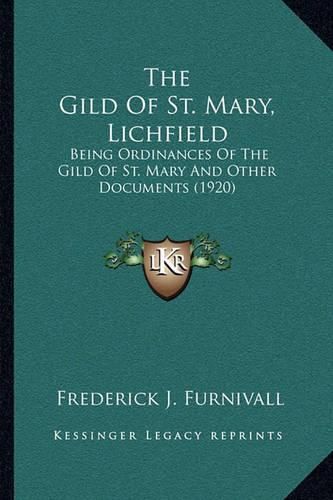 The Gild of St. Mary, Lichfield: Being Ordinances of the Gild of St. Mary and Other Documents (1920)