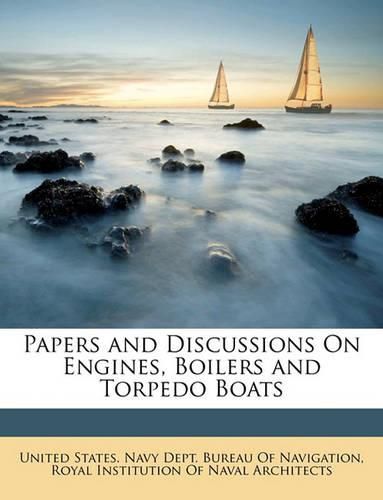Cover image for Papers and Discussions On Engines, Boilers and Torpedo Boats