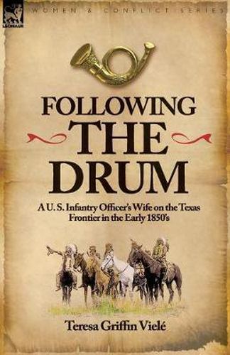 Cover image for Following the Drum: a U. S. Infantry Officer's Wife on the Texas Frontier in the Early 1850's