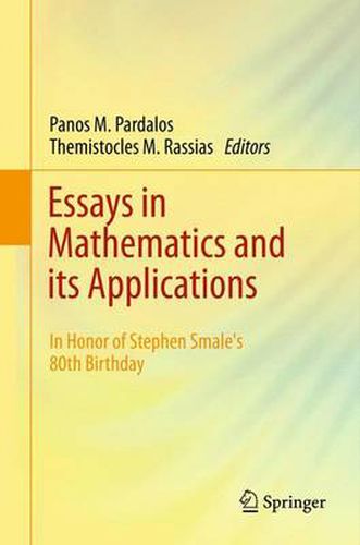 Essays in Mathematics and its Applications: In Honor of Stephen Smales 80th Birthday