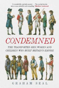 Cover image for Condemned: The Transported Men, Women and Children Who Built Britain's Empire