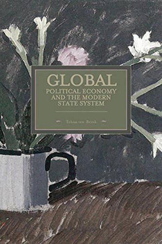 Cover image for Global Political Economy And The Modern State System: Historical Materialism, Volume 63