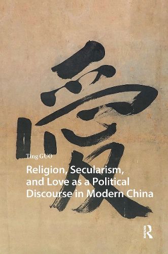 Cover image for Religion, Secularism, and Love as a Political Discourse in Modern China