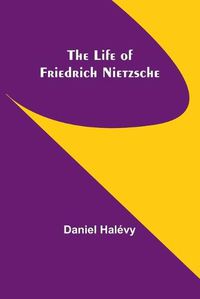 Cover image for The life of Friedrich Nietzsche