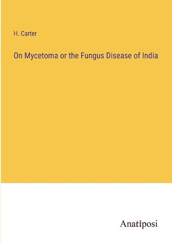 Cover image for On Mycetoma or the Fungus Disease of India