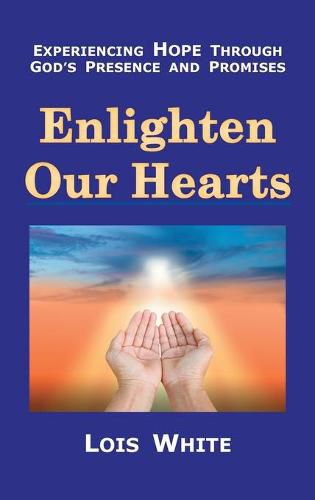 Cover image for Enlighten Our Hearts: Experiencing Hope Through God's Presence and Promises