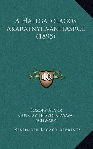 Cover image for A Hallgatolagos Akaratnyilvanitasrol (1895)