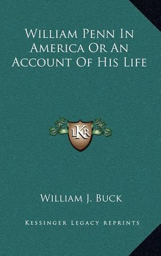 Cover image for William Penn in America or an Account of His Life