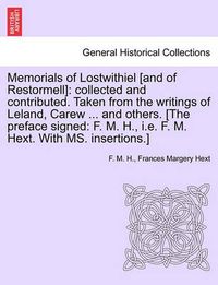 Cover image for Memorials of Lostwithiel [And of Restormell]: Collected and Contributed. Taken from the Writings of Leland, Carew ... and Others. [The Preface Signed: F. M. H., i.e. F. M. Hext. with Ms. Insertions.]
