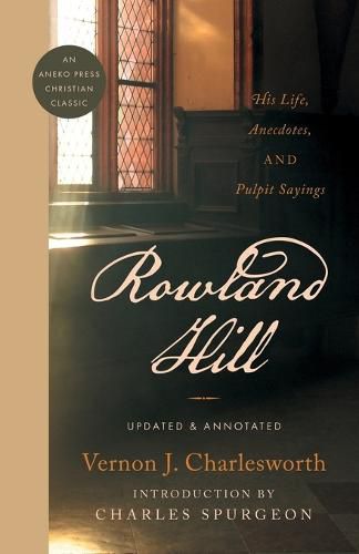 Cover image for Rowland Hill: His Life, Anecdotes, and Pulpit Sayings