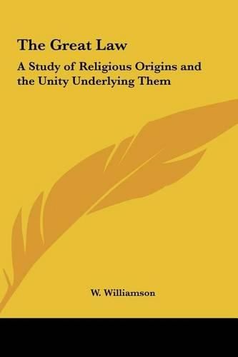 The Great Law: A Study of Religious Origins and the Unity Underlying Them