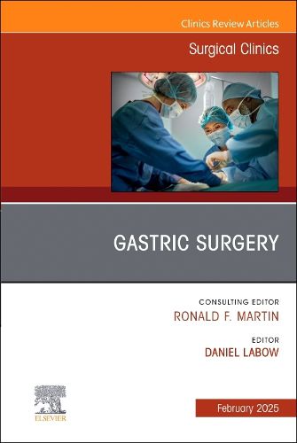 Gastric Surgery, An Issue of Surgical Clinics: Volume 105-1