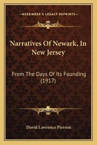 Cover image for Narratives of Newark, in New Jersey: From the Days of Its Founding (1917)