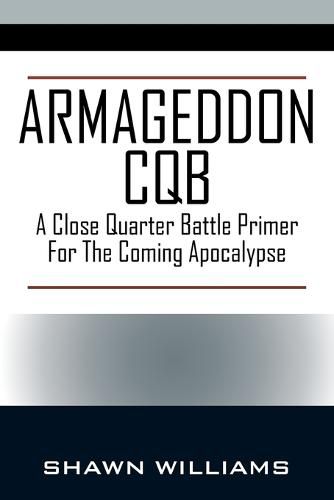 Cover image for Armageddon CQB: A Close Quarter Battle Primer For The Coming Apocalypse