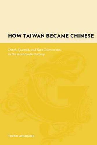 Cover image for How Taiwan Became Chinese: Dutch, Spanish, and Han Colonization in the Seventeenth Century