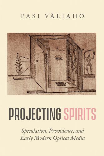 Cover image for Projecting Spirits: Speculation, Providence, and Early Modern Optical Media