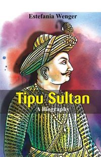 Cover image for Tipu Sultan -: A Biography