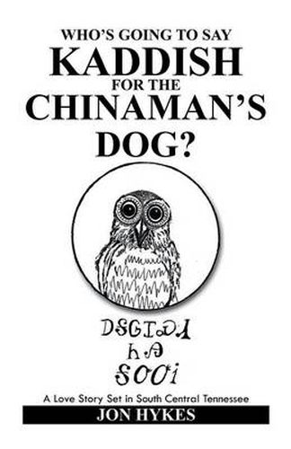 Who's Going to Say Kaddish for the Chinaman's Dog?: A Love Story Set in South Central Tennessee