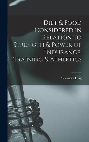 Cover image for Diet & Food Considered in Relation to Strength & Power of Endurance, Training & Athletics