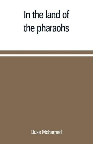 In the land of the pharaohs: a short history of Egypt from the fall of Ismail to the assassination of Boutros Pasha