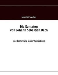 Cover image for Die Kantaten von Johann Sebastian Bach: Eine Einfuhrung in die Werkgattung