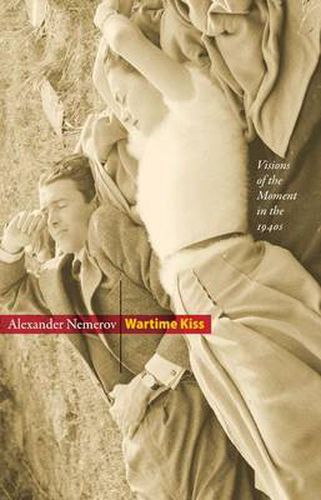 Cover image for Wartime Kiss: Visions of the Moment in the 1940s