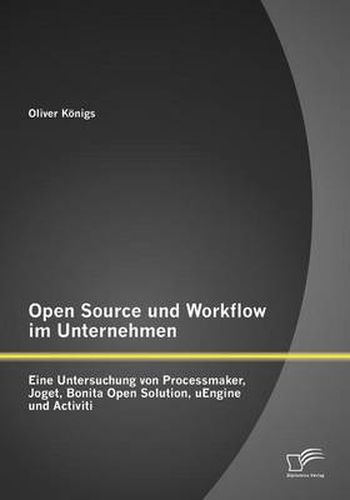 Cover image for Open Source und Workflow im Unternehmen: Eine Untersuchung von Processmaker, Joget, Bonita Open Solution, uEngine und Activiti