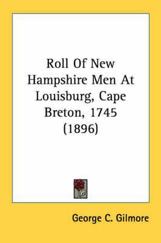 Cover image for Roll of New Hampshire Men at Louisburg, Cape Breton, 1745 (1896)