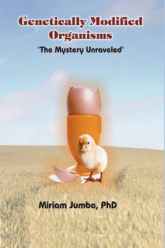 Cover image for Genetically Modified Organisms: The Mystery Unraveled