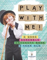 Cover image for Play with Me! A Word Scrabble Activity Book 8 Year Old