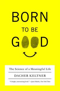 Cover image for Born to Be Good: The Science of a Meaningful Life