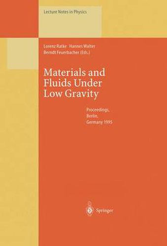 Cover image for Materials and Fluids Under Low Gravity: Proceedings of the IXth European Symposium on Gravity-Dependent Phenomena in Physical Sciences Held at Berlin, Germany, 2-5 May 1995