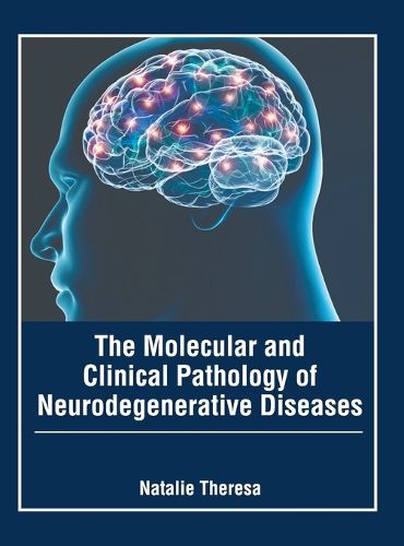 Cover image for The Molecular and Clinical Pathology of Neurodegenerative Diseases