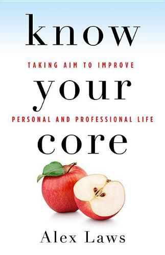 Cover image for Know Your Core: Taking Aim to Improve Personal and Professional Life