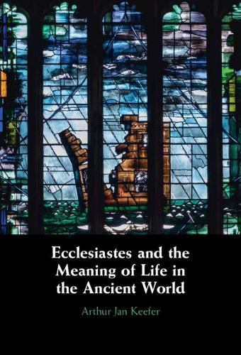 Cover image for Ecclesiastes and the Meaning of Life in the Ancient World