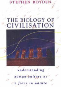 Cover image for The Biology of Civilisation: Understanding Human Culture as a Force in Nature