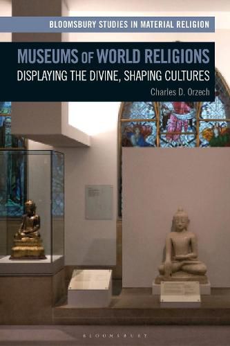 Cover image for Museums of World Religions: Displaying the Divine, Shaping Cultures