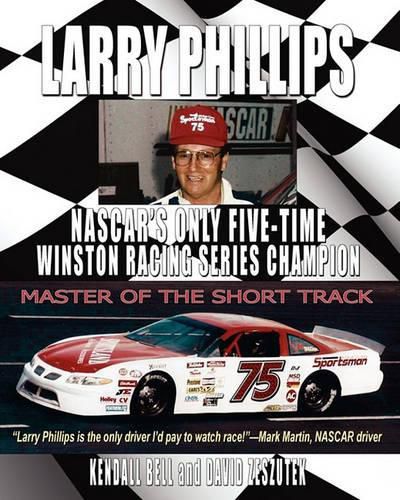 Cover image for Larry Phillips: NASCAR's Only Five-Time Winston Racing Series Champion