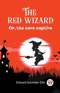 Cover image for The red wizard Or, the cave captive