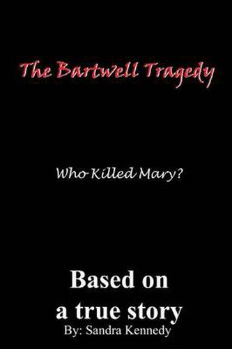 Cover image for The Bartwell Tragedy Who Killed Mary?: Based on A True Story