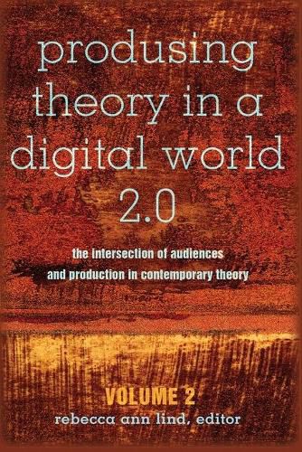 Produsing Theory in a Digital World 2.0: The Intersection of Audiences and Production in Contemporary Theory - Volume 2