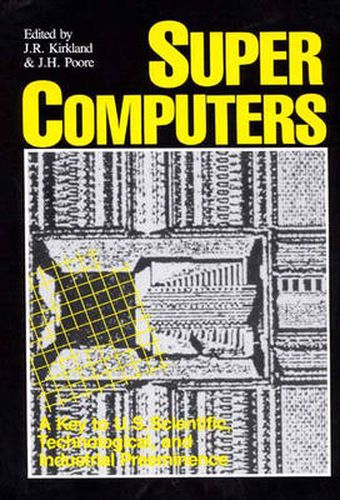 Cover image for Supercomputers: A Key to U.S. Scientific, Technological, and Industrial Preeminence