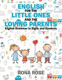 Cover image for English for the Little Ones and the Loving Parents: English Grammar in Signs and Symbols