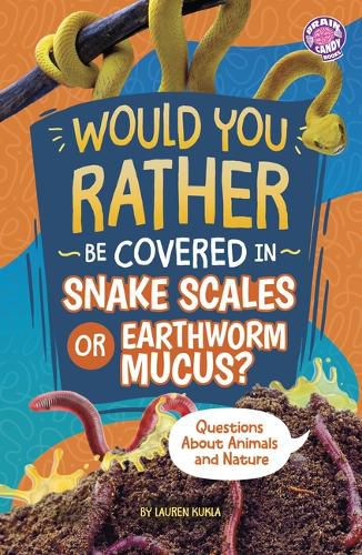 Cover image for Would You Rather Be Covered in Snake Scales or Earthworm Mucus?