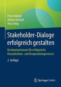 Cover image for Stakeholder-Dialoge Erfolgreich Gestalten: Kernkompetenzen Fur Erfolgreiche Konsultations- Und Kooperationsprozesse